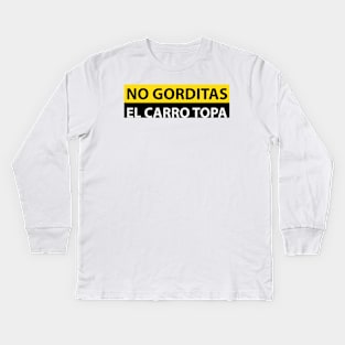 NO GORDITAS EL CARRO TOPA FUNNY DESIGN Kids Long Sleeve T-Shirt